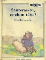 Sauteras-tu, cochon têtu ?, une vieille histoire