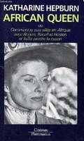 African queen ou comment je suis allee en afrique, ou Comment je suis allée en Afrique avec Bogart, Bacall et Huston et faillis perdre la raison