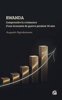 RWANDA - Comprendre la croissance d’une économie de guerre pendant 30 ans