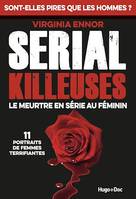 Serial Killeuses - Le meurtre en série au féminin- 11 portraits de femmes terrifiantes, Le meurtre en série au féminin - 11 portraits de femmes terrifiantes