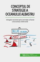 Conceptul de strategie a Oceanului Albastru, Atingeți succesul prin inovație și faceți concurența irelevantă
