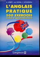 L'Anglais pratique - 500 Exercices, Soutien Et Approfondissement, 500 exercices, soutien et approfondissement