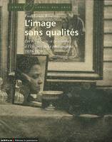 L'image sans qualités, les beaux-arts et la critique à l'épreuve de la photographie, 1839-1859