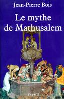 Le Mythe de Mathusalem, histoire des vrais et faux centenaires