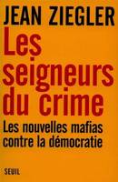 Les Seigneurs du crime. Les nouvelles mafias contre la démocratie, les nouvelles mafias contre la démocratie