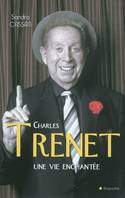 CHARLES TRENET UNE VIE ENCHANTEE, une vie enchantée