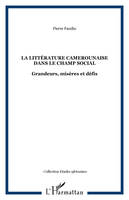 La littérature camerounaise dans le champ social, Grandeurs, misères et défis