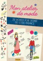 Mon atelier de mode, 200 modèles pour dessiner des looks tendance