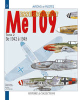 Le Messerschmitt Me 109., Tome II, De 1942 à 1945, Avions et pilotes : Le messerschmitt (me) 109 de 1942 à 1945. Tome II, du F au K et aux dérivés d'après guerre