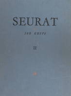 Seurat et son œuvre (2). Catalogue des dessins, Notices et reproductions n° 214 à n° 712