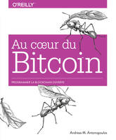 Au coeur du Bitcoin - Programmer la Blockchain ouverte - collection O'Reilly, collection O'Reilly