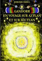 La saga Gandorr, 2, Gandorr en voyage sur Aztlan et sur Mictlan, Tome 2 de la Saga Gandorr