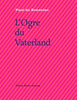 L'OGRE DU VATERLAND, Incroyable histoire de léon jacques s.