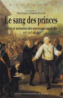 Le sang des princes, Cultes et mémoires des souverains suppliciés, xvie-xxie siècle