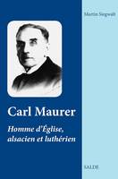Carl Maurer, Homme d'église, alsacien et luthérien