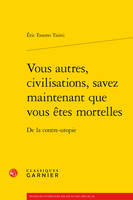 Vous autres, civilisations, savez maintenant que vous êtes mortelles, De la contre-utopie