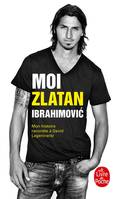 Moi, Zlatan Ibrahimovic, mon histoire racontée à David Lagercrantz