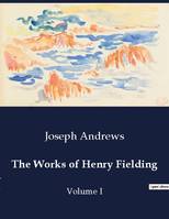 The Works of Henry Fielding, Volume I