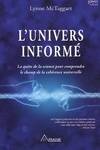 L'univers informé : La quête de la science pour comprendre le champ de la cohérence universelle, la quête de la science pour comprendre le champ de la cohérence universelle