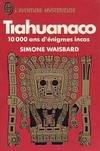 Tiahuanaco, 10000 ans d'énigmes incas, 10000 ans d'énigmes incas