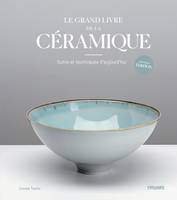 Le grand livre de la céramique - Outils et techniques d'aujo