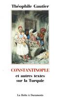 CONSTANTINOPLE - ET AUTRES TEXTES DE LA TURQUIE, et autres textes de la Turquie