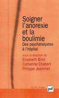 SOIGNER L'ANOREXIE ET LA BOULIMIE - DES PSYCHANALYSTES A L'HOPITAL, Des psychanalystes à l'hôpital