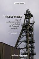 Tristes mines, impacts environnementaux et sanitaires de l'industrie extractive, Actes du colloque international salsigne, la mine dort, la pollution veille, un siècle de nuisance et de litigiosité, montpellier, 20-21 mars 2013