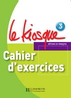 Le Kiosque 3 - Cahier d'exercices, Le Kiosque 3 - Cahier d'exercices