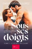 Sous ses doigts - Tome 1, Le secret de Claire