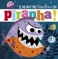 Il ne faut pas toucher un piranha !