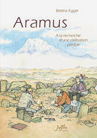 Aramus, A la recherche d'une civilisation perdue