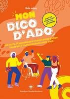 Mon dico d'ado, 150 mots, témoignages et mini-guides pour traverser l'adolescence avec brio