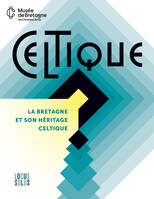 Celtique ?, La Bretagne et son héritage celtique