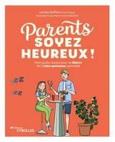 Parents, soyez heureux !, Petit guide illustré pour se libérer de la bien-pensance parentale