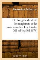 De l'origine du droit, des magistrats et des jurisconsultes. Les lois des XII tables