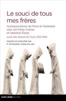 Correspondance de Pierre le Vénérable, Le souci de tous mes frères, Correspondance de pierre le vénérable avec ses frères moines et l'abbesse éloïse...