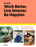 Work better. Live smarter. Be Happier., Start a business and build a life you love