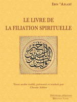 Le Livre de la filiation spirituelle, Texte arabe établi, présenté et traduit par Claude Addas