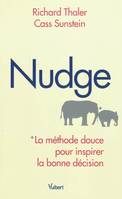 Nudge, Émotions, habitudes, comportements : comment inspirer les bonnes décisions - Le best-seller du Prix Nobel d’économie 2017
