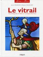 Le vitrail, Techniques d'hier et d'aujourd'hui.