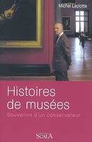 HISTOIRES DE MUSEES SOUVENIRS D'UN CONSERVATEUR, souvenirs d'un conservateur