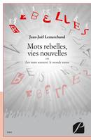 Mots rebelles, vies nouvelles, Ou Les mots sonnent, le monde tonne