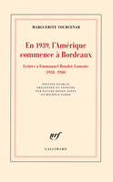 En 1939, l'Amérique commence à Bordeaux, Lettres à Emmanuel Boudot-Lamotte (1938-1980)