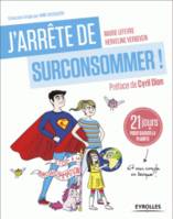 J'arrête de surconsommer !, 21 jours pour sauver la planète (et mon compte en banque !)