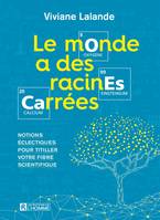 Le monde a des racines carrées, Notions éclectiques pour titiller votre fibre scientifique