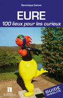 Eure - 100 lieux pour les curieux, 100 lieux pour les curieux