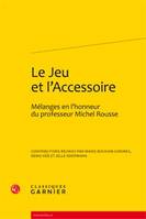 Le jeu et l'accessoire, Mélanges en l'honneur du professeur michel rousse