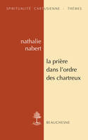 La prière dans l'ordre des Chartreux, Etudes et anthologie