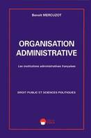 Organisation administrative les institutions administratives françaises, les institutions administratives françaises